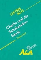 Couverture du livre « Charlie und die Schokoladenfabrik von Roald Dahl (LektÃ¼rehilfe) : Detaillierte Zusammenfassung, Personenanalyse und Interpretation » de Dominique Coutant-De aux éditions Derquerleser.de