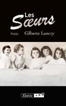 Couverture du livre « Les soeurs » de Gilberte Lancry aux éditions Elzevir