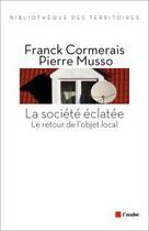 Couverture du livre « La société éclatée ; le retour de l'objet local » de Franck Cormerais aux éditions Editions De L'aube