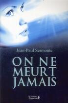 Couverture du livre « On ne meurt jamais » de Jean-Paul Sermonte aux éditions Trajectoire