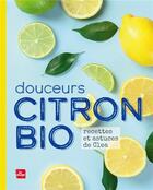 Couverture du livre « Douceurs citron bio ; recettes et astuces de Clea » de Clea aux éditions La Plage