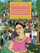 Couverture du livre « La recherche de Frida Kahlo » de Catherine Ingram et Laura Callaghan aux éditions Centre Pompidou