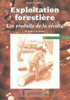 Couverture du livre « Exploitation forestière : les produits de la récolte » de Pannetier aux éditions Educagri