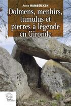 Couverture du livre « Dolmens, menhirs, tumulus et pierres à légende en Gironde » de Anne Hambucken aux éditions Croit Vif