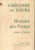 Couverture du livre « Histoire des Francs t.1 ; Clovis » de Gregoire De Tours aux éditions Paleo