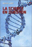 Couverture du livre « La science en question » de Lamy Michel aux éditions Sang De La Terre