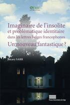 Couverture du livre « Imaginaire de l'insolite et problematique identitaire dans les lettre s belges francophones : un nou » de Sarr Baccary aux éditions Pulg