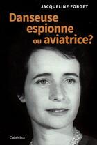 Couverture du livre « Danseuse espionne ou aviatrice ? » de Jacqueline Forget aux éditions Cabedita