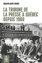 Couverture du livre « La tribune de la presse de quebec depuis 1960 » de Saint-Pierre Jocelyn aux éditions Septentrion