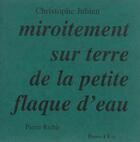 Couverture du livre « Miroitement sur terre de la petite flaque d'eau » de Christophe Jubien aux éditions Donner A Voir