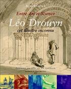 Couverture du livre « Entre art et science ; Léo Drouyn, cet illustre inconnu » de Bernard Larrieu aux éditions Entre Deux Mers