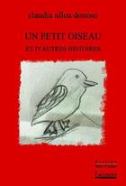 Couverture du livre « Un petit oiseau et d'autres histoires » de Claudia Ulloa Donoso aux éditions Atinoir