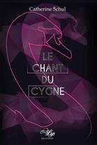 Couverture du livre « Le chant du cygne » de Catherine Schul aux éditions Lilys