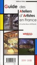 Couverture du livre « Guide des ateliers d'artistes en France et autres lieux artistiques ; 2011-2012 » de Francis Parent aux éditions Patou