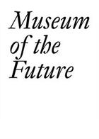 Couverture du livre « Museum of the future » de  aux éditions Jrp / Ringier