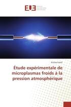 Couverture du livre « Etude experimentale de microplasmas froids A la pression atmospherique » de Kristaq Gazeli aux éditions Editions Universitaires Europeennes