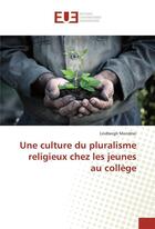 Couverture du livre « Une culture du pluralisme religieux chez les jeunes au college » de Mondesir Lindbergh aux éditions Editions Universitaires Europeennes