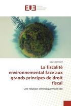 Couverture du livre « La fiscalite environnemental face aux grands principes de droit fiscal - une relation intrinsequemen » de Delimard Laura aux éditions Editions Universitaires Europeennes