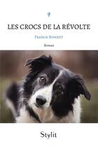 Couverture du livre « Les crocs de la révolte » de Franck Bonnet aux éditions Stylit