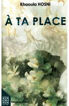 Couverture du livre « A ta place » de Khaoula Hosni aux éditions Arabesques Editions