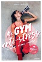 Couverture du livre « Ma gym anti-stress : musculation, étirement, relaxation ; 12 séances pour se détendre » de Brigitte Engammare aux éditions Ellebore