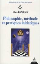 Couverture du livre « Philosophie, méthode et pratiques initiatiques » de Alain Pozarnik aux éditions Dervy