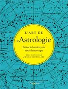 Couverture du livre « L'art de l'astrologie ; faites la lumière sur votre horoscope » de Anna Southgate aux éditions L'imprevu