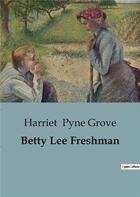 Couverture du livre « Betty Lee Freshman » de Harriet Pyne Grove aux éditions Culturea