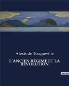 Couverture du livre « L'ANCIEN RÉGIME ET LA RÉVOLUTION » de De Tocqueville A. aux éditions Culturea