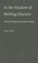 Couverture du livre « In the Shadow of Melting Glaciers: Climate Change and Andean Society » de Carey Mark aux éditions Editions Racine