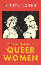 Couverture du livre « A SHORT HISTORY OF QUEER WOMEN » de Kirsty Loehr aux éditions Oneworld