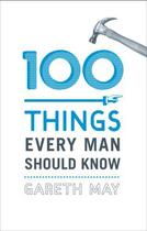 Couverture du livre « 100 Things Every Man Should Know » de May Gareth aux éditions Random House Digital