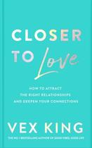 Couverture du livre « CLOSER TO LOVE - TRANSFORMING YOUR RELATIONSHIPS FROM THE INSIDE OUT » de Vex King aux éditions Bluebird