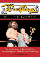 Couverture du livre « Wrestling at the Chase » de Larry Matysik et Jacob Scheier aux éditions Ecw Press