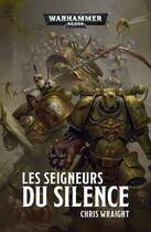 Couverture du livre « Warhammer 40.000 : les seigneurs du silence » de Chris Wraight aux éditions Black Library