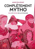 Couverture du livre « Complètement mytho ; dieux et déesses de la mythologie » de Annie Collognat aux éditions Le Livre De Poche Jeunesse