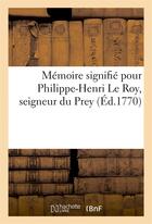 Couverture du livre « Memoire signifie pour philippe-henri le roy, seigneur du prey » de Briel aux éditions Hachette Bnf