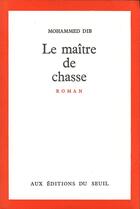 Couverture du livre « Le maître de chasse » de Mohammed Dib aux éditions Seuil