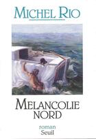 Couverture du livre « Mélancolie nord » de Michel Rio aux éditions Seuil