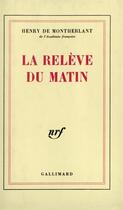 Couverture du livre « La Relève du matin » de Henry De Montherlant aux éditions Gallimard