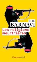 Couverture du livre « Les religions meurtrières » de Elie Barnavi aux éditions Flammarion