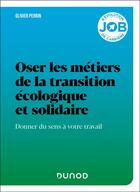 Couverture du livre « Oser les métiers de la transition écologique et solidaire : Donner du sens à votre travail » de Olivier Perrin aux éditions Dunod