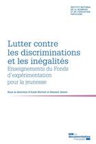 Couverture du livre « Lutter contre les inégalités et les discriminations, promouvoir les mixités ; enseignements des expérimentations du Fonds d'expérimentation pour la jeunesse » de Institut National De La Jeunesse Et De L'Education Populaire (Injep) aux éditions Documentation Francaise