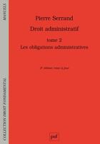 Couverture du livre « Droit administratif t.2 ; les obligations administratives (2e édition) » de Pierre Serrand aux éditions Puf