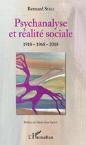 Couverture du livre « Psychanalyse et réalité sociale ; 1918 - 1968 - 2018 » de Bernard Sigg aux éditions Editions L'harmattan