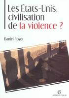 Couverture du livre « Les Etats-Unis, civilisation de la violence ? » de Daniel Royot aux éditions Armand Colin