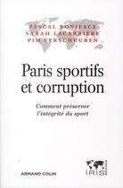 Couverture du livre « Paris sportifs et corruptions ; comment préserver l'intégrité du sport » de Pascal Boniface et Sarah Lacarriere et Pim Verschuuren aux éditions Armand Colin