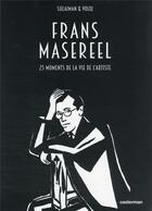 Couverture du livre « Frans Masereel : 25 moments de la vie de l'artiste » de Hamid Sulaiman et Julian Voloj aux éditions Casterman