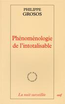 Couverture du livre « Phénomenologie de l'intotalisable » de Philippe Grosos aux éditions Cerf