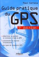 Couverture du livre « Guide pratique du gps 5e edition determiner sa position et s'orienter a l'aide d » de Correia P. aux éditions Eyrolles